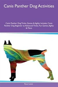 Front cover_Canis Panther Dog Activities Canis Panther Dog Tricks, Games & Agility Includes