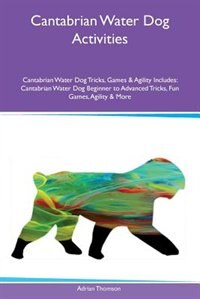Couverture_Cantabrian Water Dog Activities Cantabrian Water Dog Tricks, Games & Agility Includes