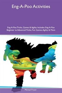 Eng-A-Poo Activities Eng-A-Poo Tricks, Games & Agility Includes: Eng-A-Poo Beginner to Advanced Tricks, Fun Games, Agility & More