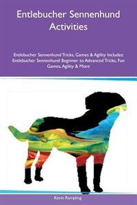 Couverture_Entlebucher Sennenhund Activities Entlebucher Sennenhund Tricks, Games & Agility Includes