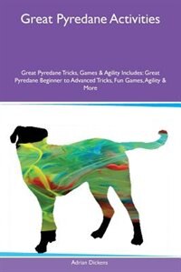 Couverture_Great Pyredane Activities Great Pyredane Tricks, Games & Agility Includes