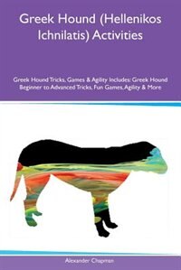 Front cover_Greek Hound (Hellenikos Ichnilatis) Activities Greek Hound Tricks, Games & Agility Includes