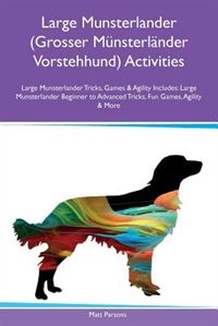 Large Munsterlander (Grosser Münsterländer Vorstehhund) Activities Large Munsterlander Tricks, Games & Agility Includes: Large Munsterlander Beginner to Advanced Tricks, Fun Games, Agility & More