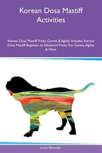 Korean Dosa Mastiff Activities Korean Dosa Mastiff Tricks, Games & Agility Includes: Korean Dosa Mastiff Beginner to Advanced Tricks, Fun Games, Agility & More