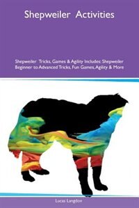 Shepweiler  Activities Shepweiler  Tricks, Games & Agility Includes: Shepweiler  Beginner to Advanced Tricks, Fun Games, Agility & More