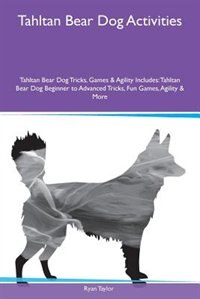 Front cover_Tahltan Bear Dog Activities Tahltan Bear Dog Tricks, Games & Agility Includes