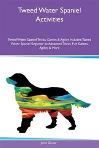 Couverture_Tweed Water Spaniel Activities Tweed Water Spaniel Tricks, Games & Agility Includes