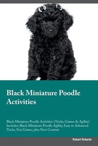 Black Miniature Poodle Activities Black Miniature Poodle Activities (Tricks, Games & Agility) Includes: Black Miniature Poodle Agility, Easy to Advanced Tricks, Fun Games, plus New Content