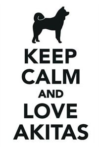 Keep Calm & Love Akitas Notebook. Diary, To Do List, Scrapbook, Academic Pad, Log, Record Passwords & More