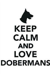 Keep Calm & Love Dobermans Notebook & Journal. Productivity Work Planner & Idea Notepad: Brainstorm Thoughts, Self Discovery, To Do List