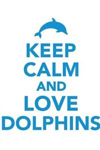 Keep Calm & Love Dolphins Notebook & Journal. Productivity Work Planner & Idea Notepad: Brainstorm Thoughts, Self Discovery, To Do List
