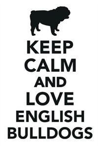 Keep Calm & Love English Bulldogs Notebook & Journal. Productivity Work Planner & Idea Notepad: Brainstorm Thoughts, Self Discovery, To Do List
