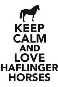 Keep Calm & Love Haflinger Horses Notebook & Journal. Productivity Work Planner & Idea Notepad: Brainstorm Thoughts, Self Discovery, To Do List