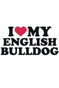 I Love My  English Bulldog Notebook & Journal. Productivity Work Planner & Idea Notepad: Brainstorm Thoughts, Self Discovery, To Do List