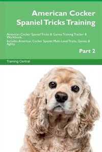 Couverture_American Cocker Spaniel Tricks Training American Cocker Spaniel Tricks & Games Training Tracker & Workbook.  Includes