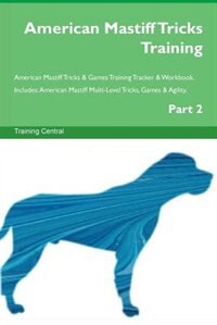 Couverture_American Mastiff Tricks Training American Mastiff Tricks & Games Training Tracker & Workbook.  Includes