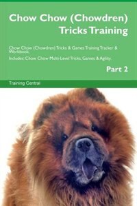 Couverture_Chow Chow (Chowdren) Tricks Training Chow Chow (Chowdren) Tricks & Games Training Tracker & Workbook.  Includes