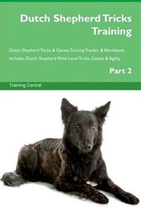 Couverture_Dutch Shepherd Tricks Training Dutch Shepherd Tricks & Games Training Tracker & Workbook.  Includes