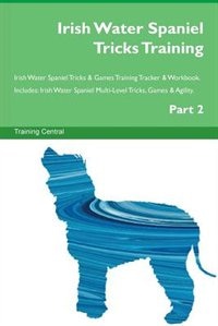 Couverture_Irish Water Spaniel Tricks Training Irish Water Spaniel Tricks & Games Training Tracker & Workbook.  Includes