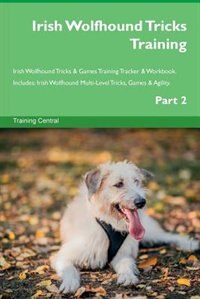 Couverture_Irish Wolfhound Tricks Training Irish Wolfhound Tricks & Games Training Tracker & Workbook.  Includes