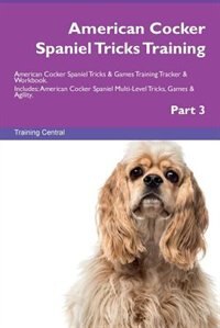 Couverture_American Cocker Spaniel Tricks Training American Cocker Spaniel Tricks & Games Training Tracker & Workbook.  Includes