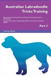 Couverture_Australian Labradoodle Tricks Training Australian Labradoodle Tricks & Games Training Tracker & Workbook.  Includes