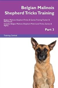 Couverture_Belgian Malinois Shepherd Tricks Training Belgian Malinois Shepherd Tricks & Games Training Tracker & Workbook.  Includes