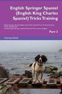 English Springer Spaniel (English King Charles Spaniel) Tricks Training English Springer Spaniel (English King Charles Spaniel) Tricks & Games Training Tracker & Workbook.  Includes: English Springer Spaniel Multi-Level Tricks, Games & Agility. Part 3