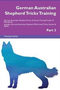Couverture_German Australian Shepherd Tricks Training German Australian Shepherd Tricks & Games Training Tracker & Workbook.  Includes