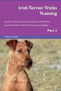 Front cover_Irish Terrier Tricks Training Irish Terrier Tricks & Games Training Tracker & Workbook.  Includes