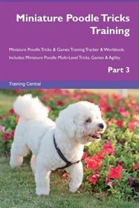 Couverture_Miniature Poodle Tricks Training Miniature Poodle Tricks & Games Training Tracker & Workbook.  Includes