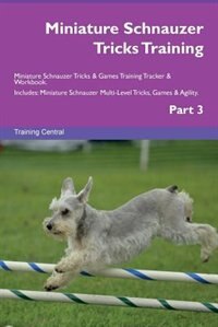 Couverture_Miniature Schnauzer Tricks Training Miniature Schnauzer Tricks & Games Training Tracker & Workbook.  Includes