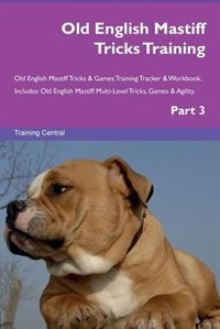Couverture_Old English Mastiff Tricks Training Old English Mastiff Tricks & Games Training Tracker & Workbook.  Includes