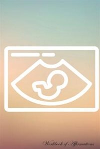 Couverture_Baby Ultrasound Workbook of Affirmations Baby Ultrasound Workbook of Affirmations