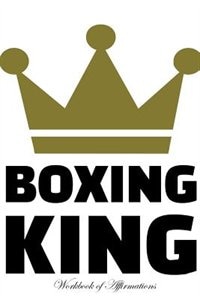 Boxing King Workbook of Affirmations Boxing King Workbook of Affirmations: Bullet Journal, Food Diary, Recipe Notebook, Planner, To Do List, Scrapbook, Academic Notepad