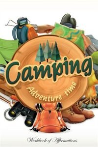 Camping Adventure Workbook of Affirmations Camping Adventure Workbook of Affirmations: Bullet Journal, Food Diary, Recipe Notebook, Planner, To Do List, Scrapbook, Academic Notepad