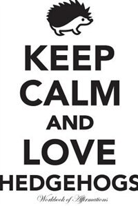 Couverture_Keep Calm Love Hedgehogs Workbook of Affirmations Keep Calm Love Hedgehogs Workbook of Affirmations