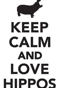 Keep Calm Love Hippos Workbook of Affirmations Keep Calm Love Hippos Workbook of Affirmations: Bullet Journal, Food Diary, Recipe Notebook, Planner, To Do List, Scrapbook, Academic Notepad