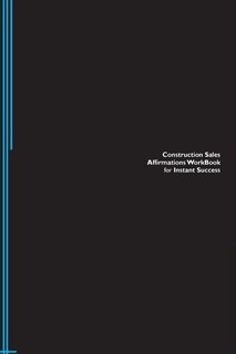 Construction Sales Affirmations Workbook for Instant Success. Construction Sales Positive & Empowering Affirmations Workbook. Includes: Construction Sales Subliminal Empowerment.