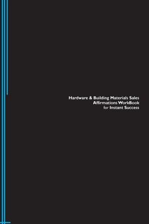 Hardware & Building Materials Sales Affirmations Workbook for Instant Success. Hardware & Building Materials Sales Positive & Empowering Affirmations Workbook. Includes: Hardware & Building Materials Sales Subliminal Empowerment.