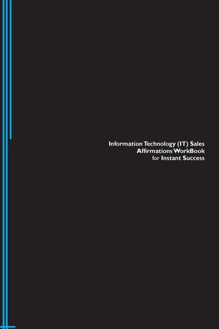 Information Technology (IT) Sales Affirmations Workbook for Instant Success. Information Technology (IT) Sales Positive & Empowering Affirmations Workbook. Includes: Information Technology (IT) Sales Subliminal Empowerment.