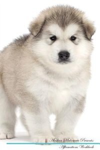 Alaskan Malamute Affirmations Workbook Alaskan Malamute Presents: Positive and Loving Affirmations Workbook. Includes: Mentoring Questions, Guidance, Supporting You.
