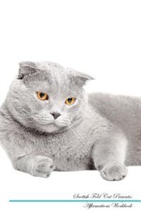 Scottish Fold Cat Affirmations Workbook Scottish Fold Cat Presents: Positive and Loving Affirmations Workbook. Includes: Mentoring Questions, Guidance, Supporting You.