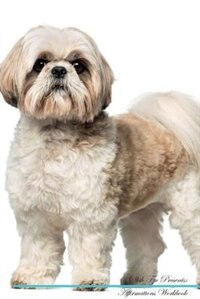Shih Tzu Affirmations Workbook Shih Tzu Presents: Positive and Loving Affirmations Workbook. Includes: Mentoring Questions, Guidance, Supporting You.