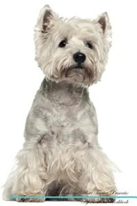 West Highland White Terrier Affirmations Workbook West Highland White Terrier Presents: Positive and Loving Affirmations Workbook. Includes: Mentoring Questions, Guidance, Supporting You.
