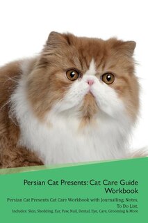 Persian Cat Presents: Cat Care Guide Workbook Persian Cat Presents Cat Care Workbook With Journalling, Notes, To Do List.