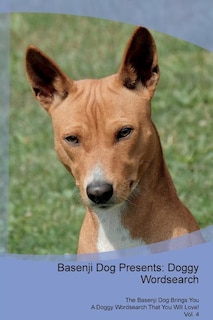 Basenji Dog Presents: Doggy Wordsearch  The Basenji Dog Brings You A Doggy Wordsearch That You Will Love! Vol. 4