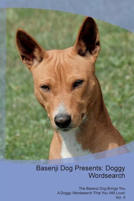 Basenji Dog Presents: Doggy Wordsearch  The Basenji Dog Brings You A Doggy Wordsearch That You Will Love! Vol. 4