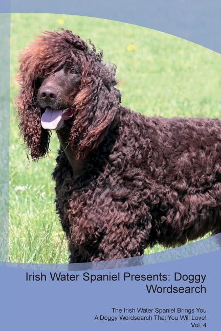Irish Water Spaniel Presents: Doggy Wordsearch  The Irish Water Spaniel Brings You A Doggy Wordsearch That You Will Love! Vol. 4
