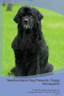 Newfoundland Dog Presents: Doggy Wordsearch  The Newfoundland Dog Brings You A Doggy Wordsearch That You Will Love! Vol. 4